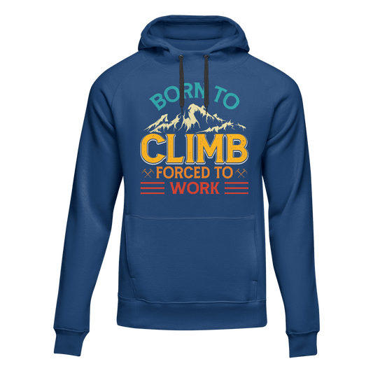 Climbing Born To Climb Forced To Work Unisex Hoodie